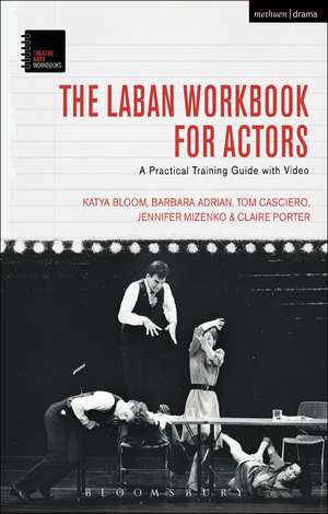 The Laban Workbook for Actors: A Practical Training Guide with Video de Katya Bloom