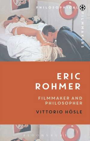 Eric Rohmer: Filmmaker and Philosopher de Professor Vittorio Hösle