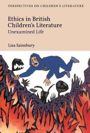 Ethics in British Children's Literature: Unexamined Life de Dr Lisa Sainsbury