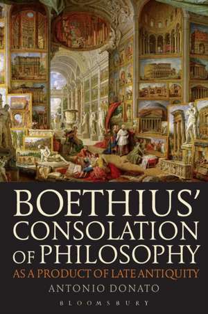 Boethius’ Consolation of Philosophy as a Product of Late Antiquity de Antonio Donato