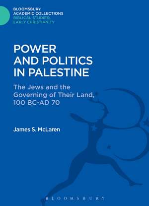 Power and Politics in Palestine: The Jews and the Governing of Their Land, 100 BC-AD 70 de James S. McLaren