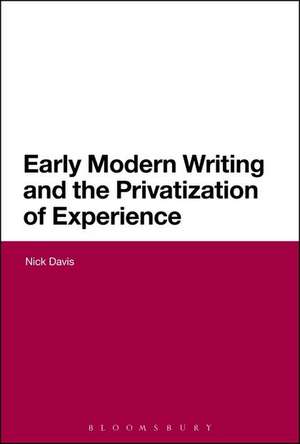 Early Modern Writing and the Privatization of Experience de Dr Nick Davis