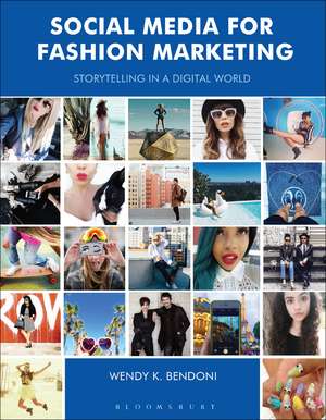 Social Media for Fashion Marketing: Storytelling in a Digital World de Wendy K. Bendoni