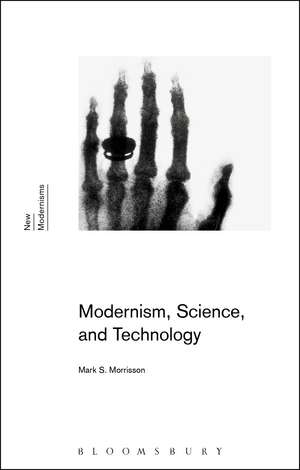 Modernism, Science, and Technology de Professor Mark S. Morrisson