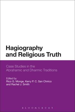 Hagiography and Religious Truth: Case Studies in the Abrahamic and Dharmic Traditions de Rico G. Monge