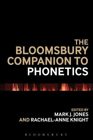 The Bloomsbury Companion to Phonetics de Dr Mark J. Jones