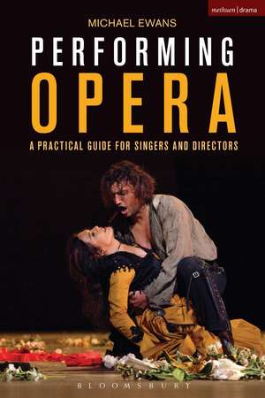 Performing Opera: A Practical Guide for Singers and Directors de Michael Ewans