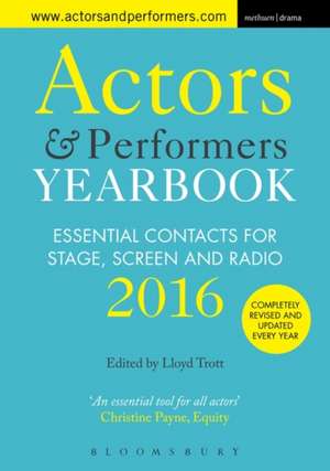 Actors and Performers Yearbook 2016: Essential Contacts for Stage, Screen and Radio de Lloyd Trott