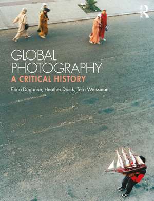 Global Photography: A Critical History de Erina Duganne