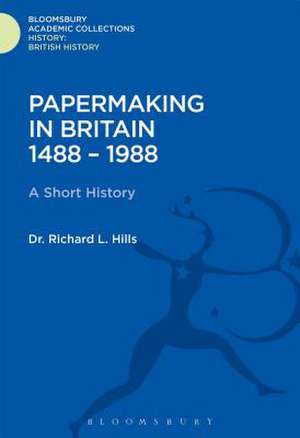 Papermaking in Britain 1488-1988: A Short History de Richard Leslie Hills