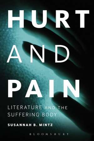 Hurt and Pain: Literature and the Suffering Body de Susannah B. Mintz