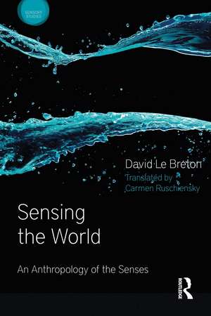 Sensing the World: An Anthropology of the Senses de David Le Breton