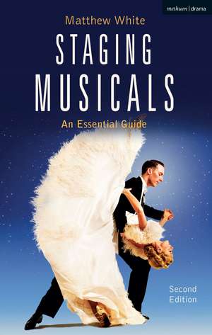 Staging Musicals: An Essential Guide de Matthew White