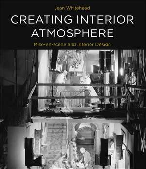 Creating Interior Atmosphere: Mise-en-scène and Interior Design de Jean Whitehead