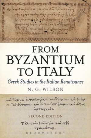 From Byzantium to Italy: Greek Studies in the Italian Renaissance de Professor N. G. Wilson, F.B.A.