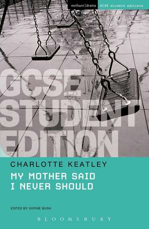 My Mother Said I Never Should GCSE Student Edition de Charlotte Keatley