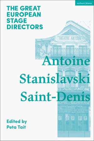 The Great European Stage Directors Volume 1: Antoine, Stanislavski, Saint-Denis de Prof. Peta Tait