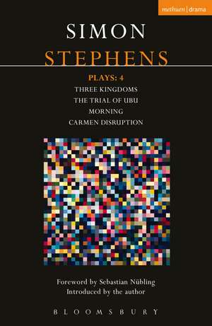 Stephens Plays: 4: Three Kingdoms; The Trial of Ubu; Morning; Carmen Disruption de Simon Stephens