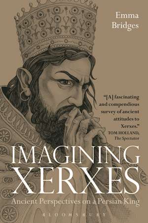 Imagining Xerxes: Ancient Perspectives on a Persian King de Emma Bridges