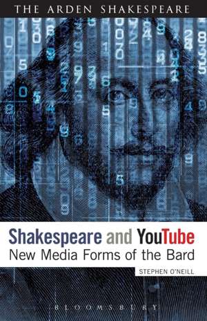 Shakespeare and YouTube: New Media Forms of the Bard de Dr Stephen O'Neill