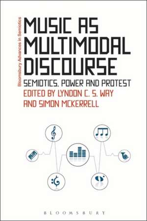 Music as Multimodal Discourse: Semiotics, Power and Protest de Dr Lyndon C. S. Way