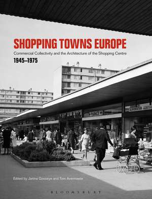 Shopping Towns Europe: Commercial Collectivity and the Architecture of the Shopping Centre, 1945–1975 de Janina Gosseye