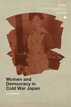 Women and Democracy in Cold War Japan de Jan Bardsley