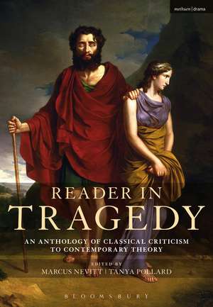 Reader in Tragedy: An Anthology of Classical Criticism to Contemporary Theory de Marcus Nevitt