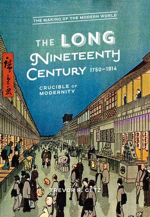 The Long Nineteenth Century, 1750-1914: Crucible of Modernity de Trevor R. Getz