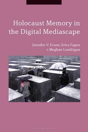 Holocaust Memory in the Digital Mediascape de Dr Jennifer V. Evans