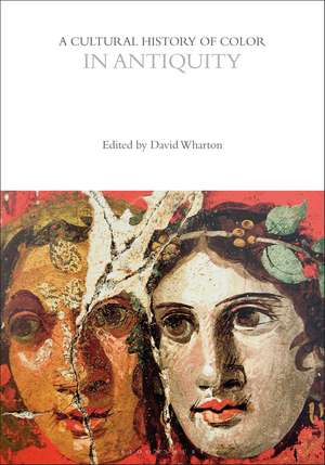 A Cultural History of Color in Antiquity de David Wharton