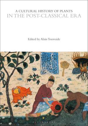 A Cultural History of Plants in the Post-Classical Era de Alain Touwaide