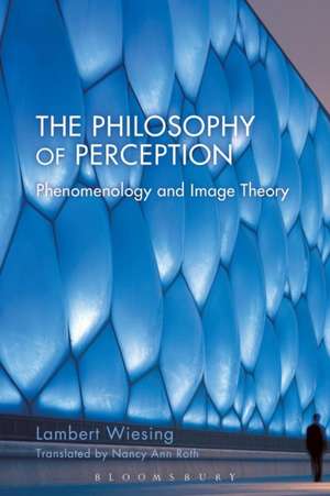 The Philosophy of Perception: Phenomenology and Image Theory de Lambert Wiesing