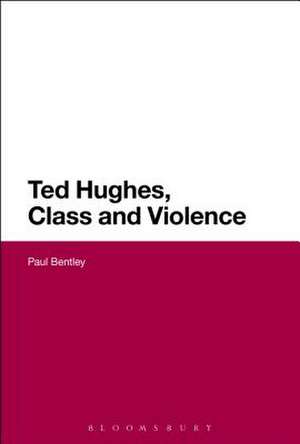 Ted Hughes, Class and Violence de Dr Paul Bentley