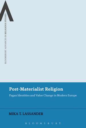 Post-Materialist Religion: Pagan Identities and Value Change in Modern Europe de Mika T. Lassander