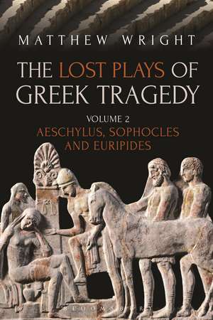 The Lost Plays of Greek Tragedy (Volume 2): Aeschylus, Sophocles and Euripides de Dr Matthew Wright