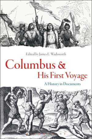 Columbus and His First Voyage: A History in Documents de James E. Wadsworth