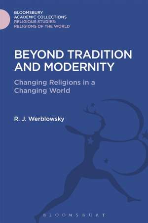 Beyond Tradition and Modernity: Changing Religions in a Changing World de R. J. Werblowsky