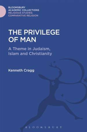 The Privilege of Man: A Theme in Judaism, Islam and Christianity de Bishop Kenneth Cragg