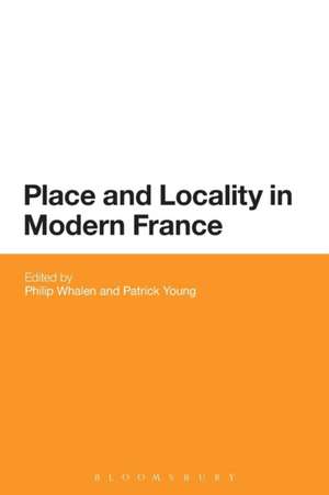 Place and Locality in Modern France de Professor Philip Whalen