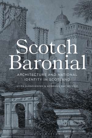 Scotch Baronial: Architecture and National Identity in Scotland de Miles Glendinning