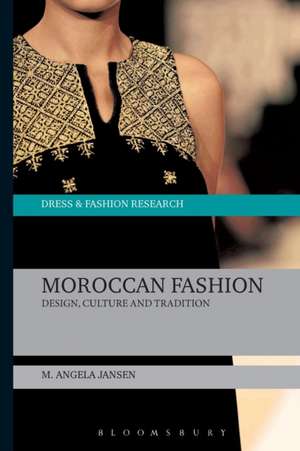 Moroccan Fashion: Design, Culture and Tradition de M. Angela Jansen