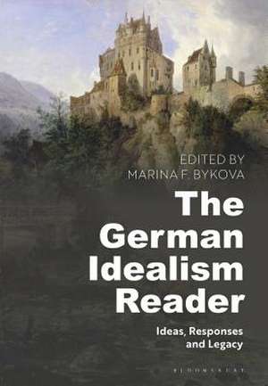 The German Idealism Reader: Ideas, Responses, and Legacy de Marina F. Bykova