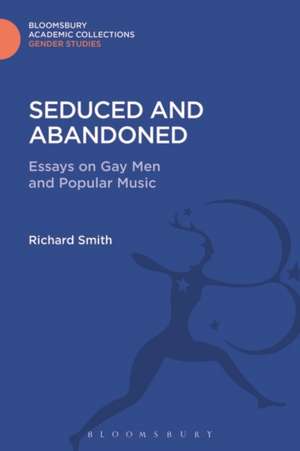 Seduced and Abandoned: Essays on Gay Men and Popular Music de Richard Smith