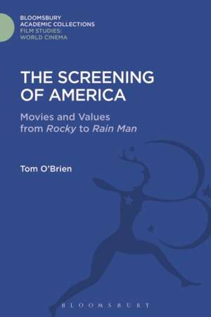 The Screening of America: Movies and Values from Rocky to Rain Man de Tom O'Brien