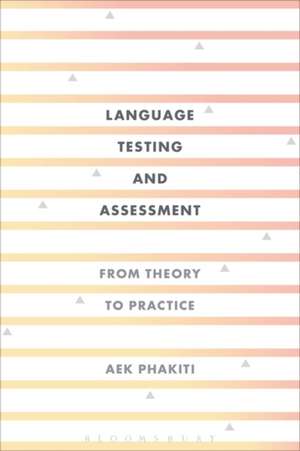 Language Testing and Assessment: From Theory to Practice de Aek Phakiti