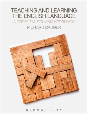 Teaching and Learning the English Language: A Problem-Solving Approach de Dr Richard Badger