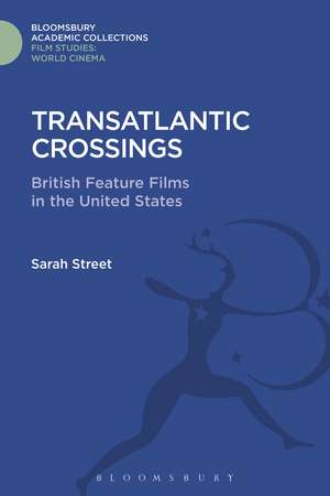 Transatlantic Crossings: British Feature Films in the United States de Sarah Street