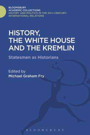 History, the White House and the Kremlin: Statesmen as Historians de Michael Graham Fry