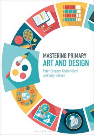 Mastering Primary Art and Design de Dr Peter Gregory